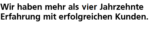 Wir haben mehr als drei Jahrzehnte Erfahrung mit erfolgreichen Kunden.