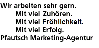 Wir arbeiten sehr gern. Mit viel Zuhören. Mit viel Fröhlichkeit. Mit viel Erfolg. Pfautsch Marketing-Agentur